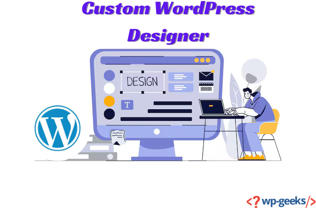Custom Wordpress Designer: Tailoring Your Website's Unique Look